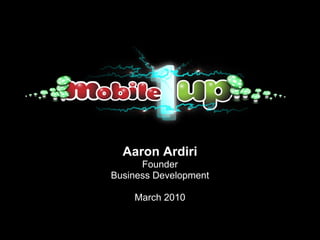 Aaron Ardiri
      Founder
Business Development

    March 2010
 