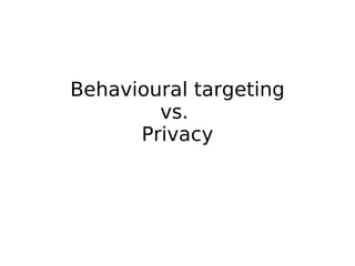 Behavioural targeting vs.  Privacy 