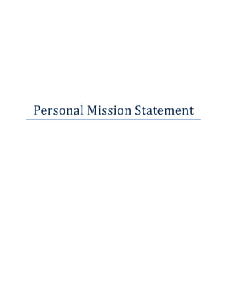 

 

 

 

 

 

 

 



    Personal Mission Statement 
                  
 


 

 
 