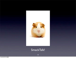 SmackTalk!
                   10
2010   3   7
 