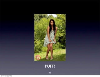 PUFF!
                 12
2010   3   7
 