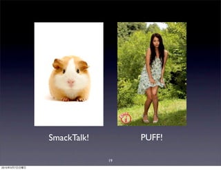 SmackTalk!        PUFF!

                            19
2010   3   7
 