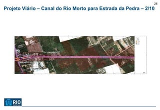 28
Projeto Viário – Canal do Rio Morto para Estrada da Pedra – 2/10
 