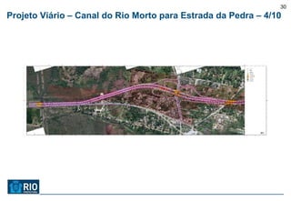 30
Projeto Viário – Canal do Rio Morto para Estrada da Pedra – 4/10
 