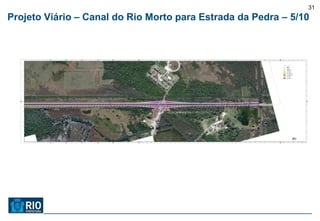 31
Projeto Viário – Canal do Rio Morto para Estrada da Pedra – 5/10
 
