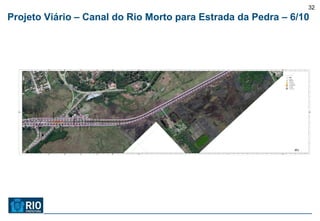 32
Projeto Viário – Canal do Rio Morto para Estrada da Pedra – 6/10
 
