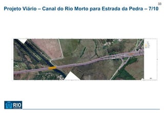 33
Projeto Viário – Canal do Rio Morto para Estrada da Pedra – 7/10
 