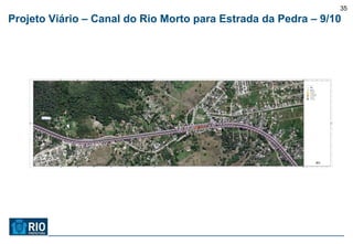 35
Projeto Viário – Canal do Rio Morto para Estrada da Pedra – 9/10
 