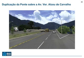 40
Duplicação da Ponte sobre a Av. Ver. Alceu de Carvalho
 