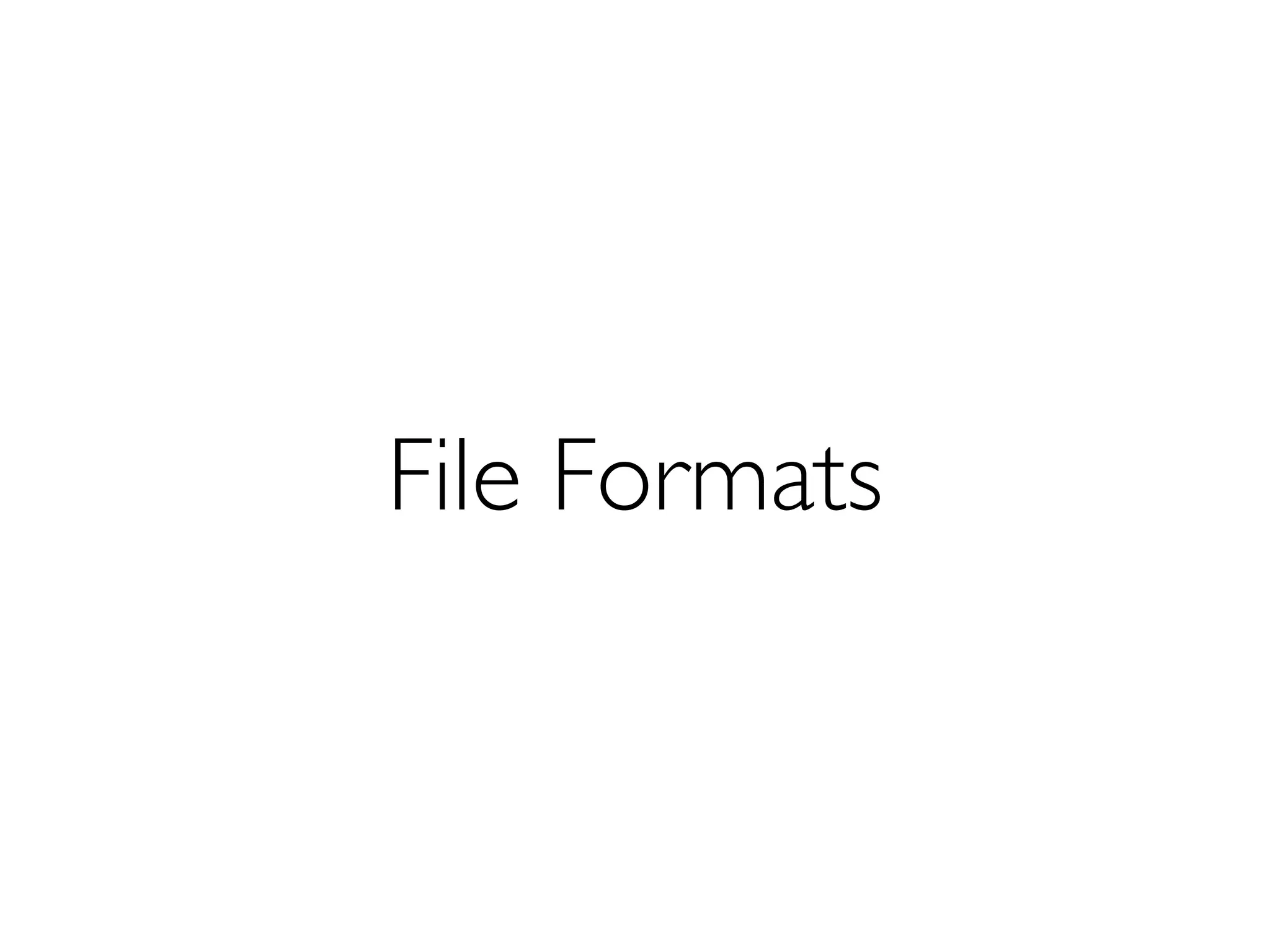 File Formats
 