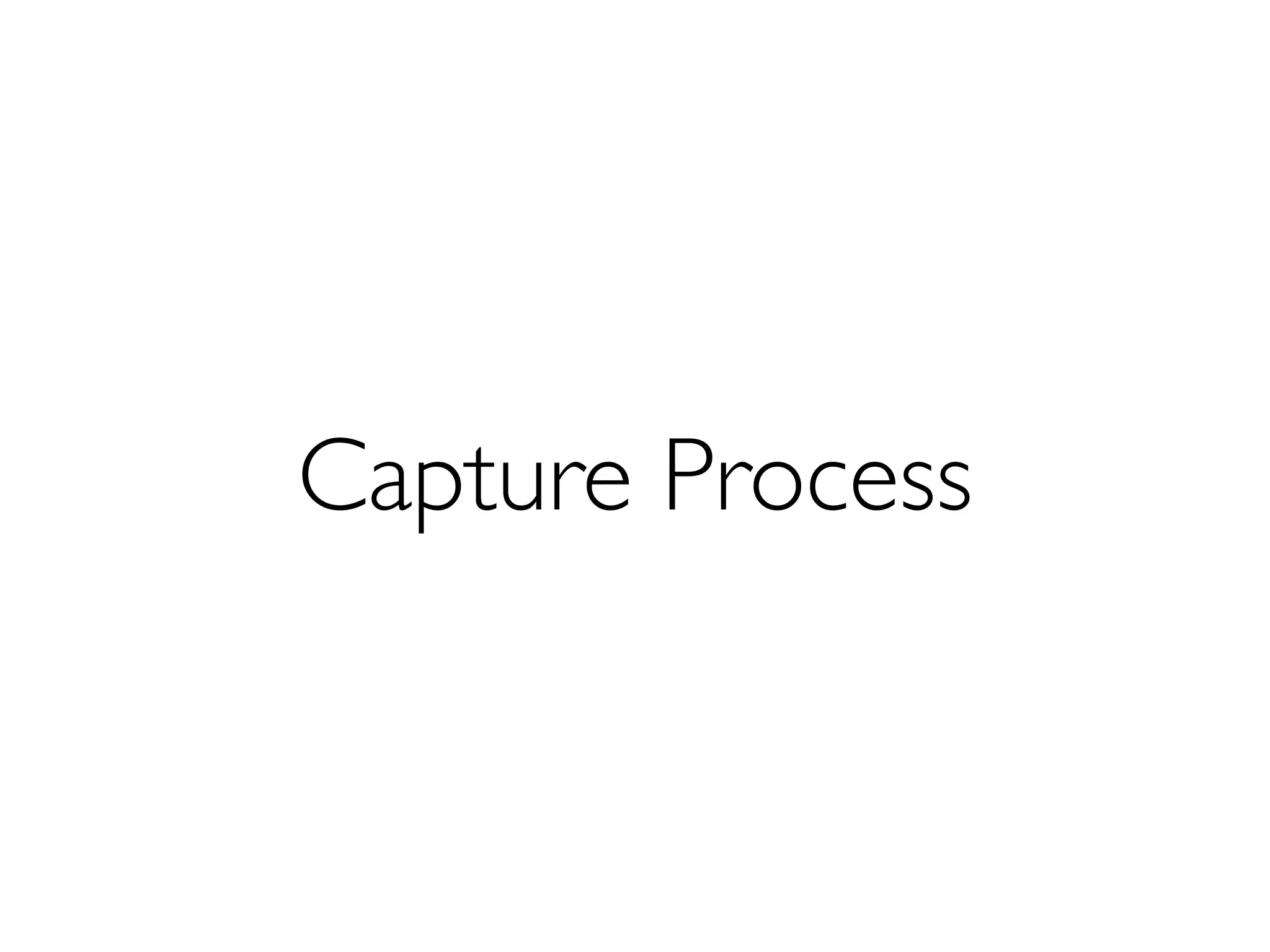 Capture Process
 
