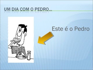 Este é o Pedro 