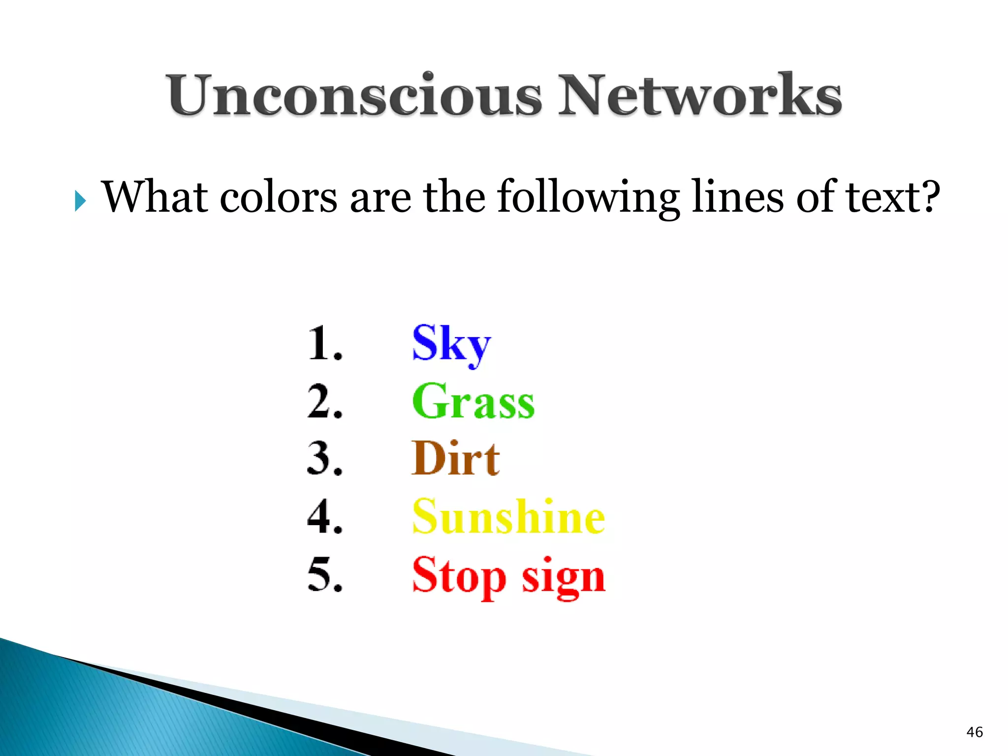    What colors are the following lines of text?




                                                   46
 