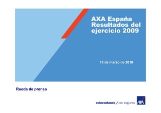 AXA España
Resultados del
ejercicio 2009
Rueda de prensa
10 de marzo de 2010
 