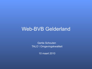 Web-BVB Gelderland Gertie Schouten  TALO Omgevingskwaliteit 10 maart 2010 