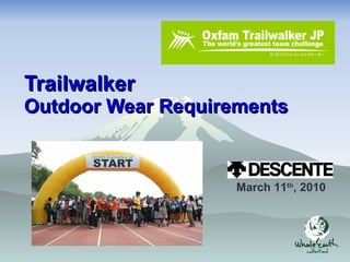 Trailwalker Outdoor Wear Requirements March 11 th , 2010 