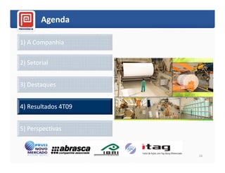 Agenda

1) A Companhia

2) Setorial


3) Destaques


4) Resultados 4T09


5) Perspectivas


                     16
 