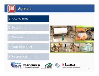 Agenda

1) A Companhia

2) Setorial


3) Destaques


4) Resultados 4T09


5) Perspectivas


                     2
 