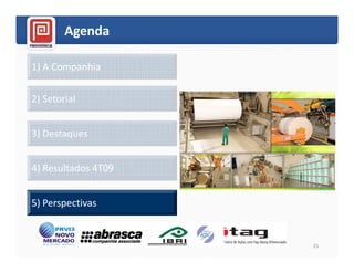 Agenda

1) A Companhia

2) Setorial


3) Destaques


4) Resultados 4T09


5) Perspectivas


                     25
 
