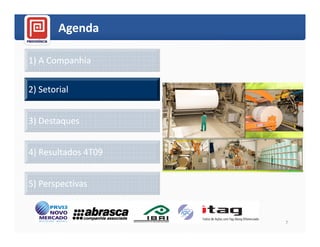 Agenda

1) A Companhia

2) Setorial


3) Destaques


4) Resultados 4T09


5) Perspectivas


                     7
 