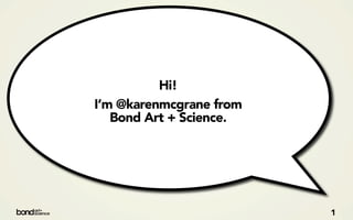 Hi!
I’m @karenmcgrane from
   Bond Art + Science.




                         1
 