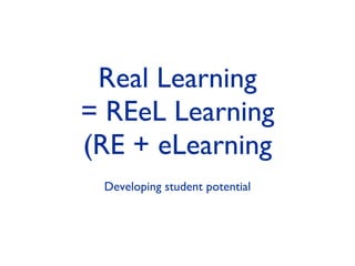 Real Learning = REeL Learning (RE + eLearning ,[object Object]
