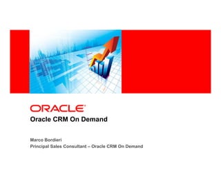 Oracle CRM On Demand

Marco Bordieri
Principal Sales Consultant – Oracle CRM On Demand
 