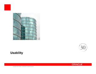 Usability



 Copyright 2010 Oracle. Confidential, all rights reserved.
 