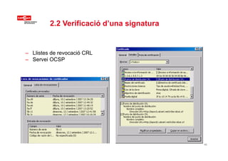 2.2 Verificació d’una signatura2.2 Verificació d una signatura
– Llistes de revocació CRL
– Servei OCSP
46
 
