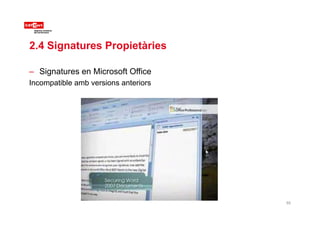 2.4 Signatures Propietàries
– Signatures en Microsoft Office
Incompatible amb versions anteriors
55
 
