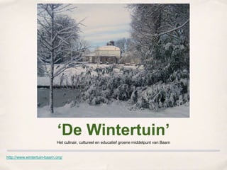 http://www.wintertuin-baarn.org/ ‘De Wintertuin’ Het culinair, cultureel en educatief groene middelpunt van Baarn 