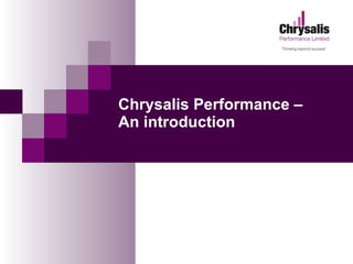 Chrysalis Performance –  An introduction 