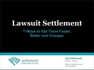 Lawsuit Settlement:  7 Ways to Get There Faster, Better and Cheaper