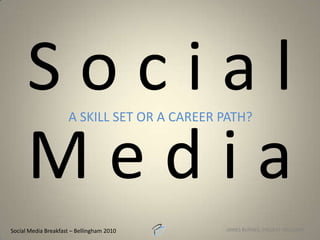 Social Media a skill set or a career Path? Social Media Breakfast – Bellingham 2010 