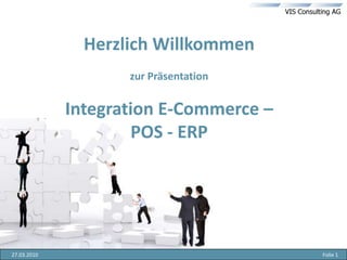 Herzlich Willkommenzur PräsentationIntegration E-Commerce – POS - ERP 19.03.2010 Folie 1 