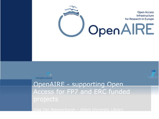 OpenAIRE - supporting Open
Access for FP7 and ERC funded
projects
Inge Van Nieuwerburgh – Ghent University Library
 