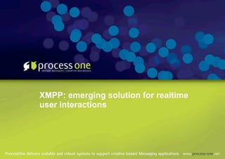XMPP: emerging solution for realtime
user interactions
 