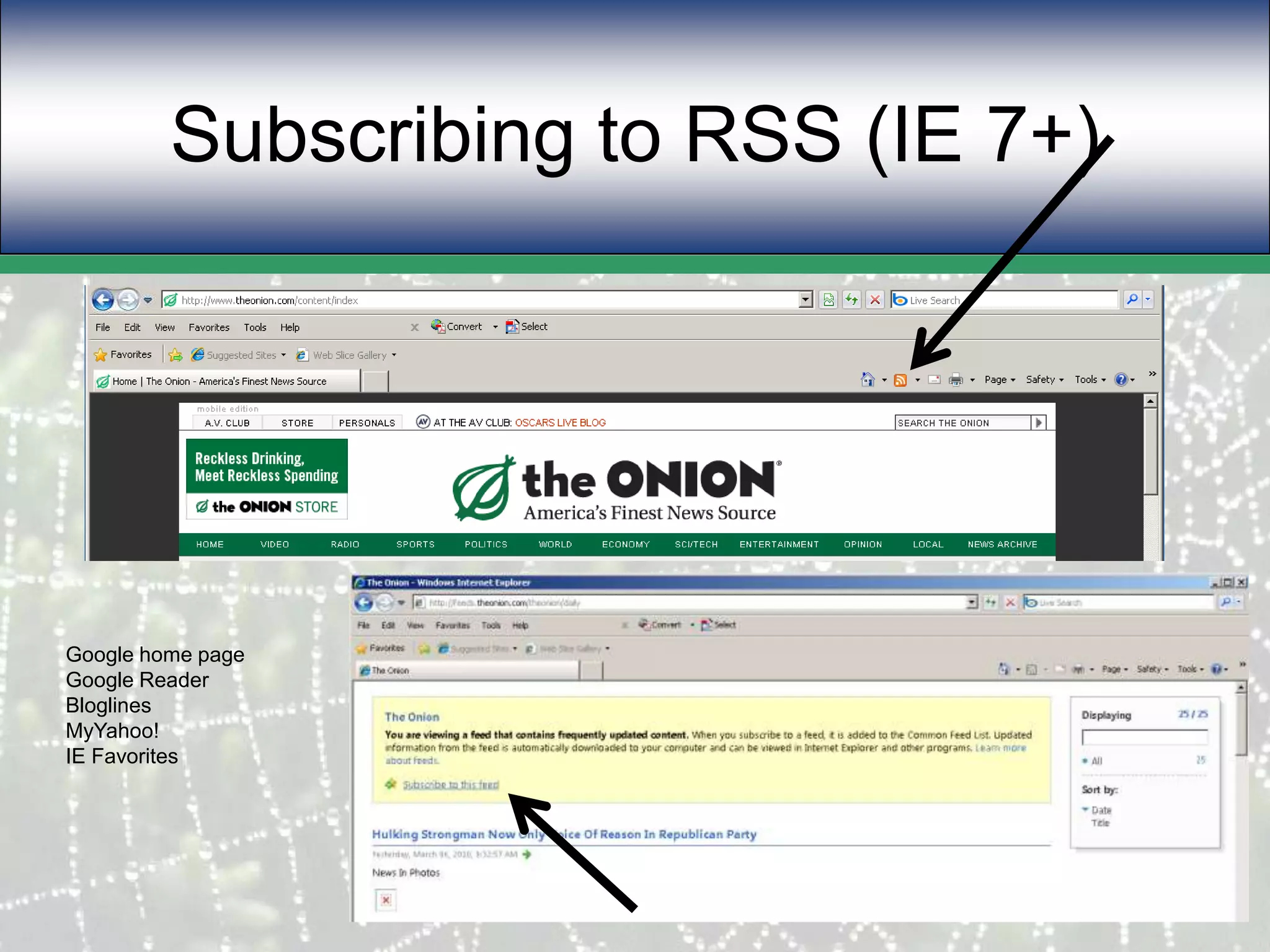 Subscribing to RSS (IE 7+)Google home pageGoogle ReaderBloglinesMyYahoo!IE Favorites