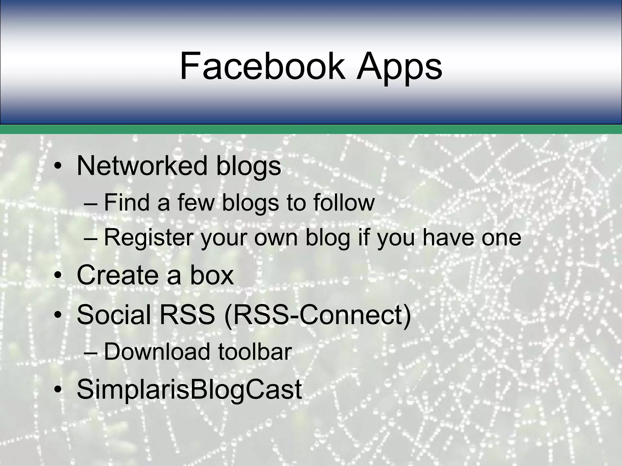 Facebook AppsNetworked blogsFind a few blogs to followRegister your own blog if you have oneCreate a boxSocial RSS (RSS-Connect)Download toolbarSimplarisBlogCast