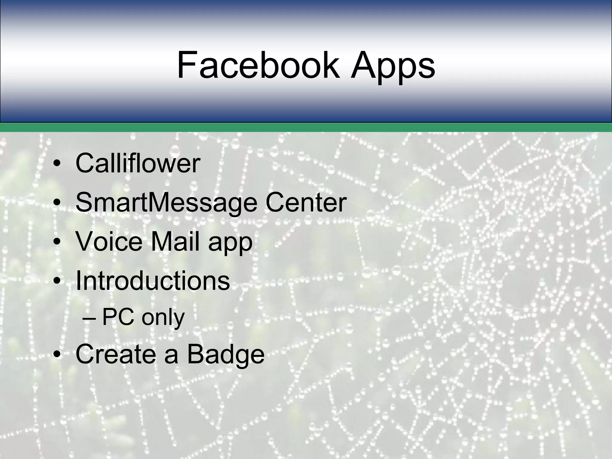 Facebook AppsCalliflowerSmartMessage Center Voice Mail appIntroductionsPC onlyCreate a Badge