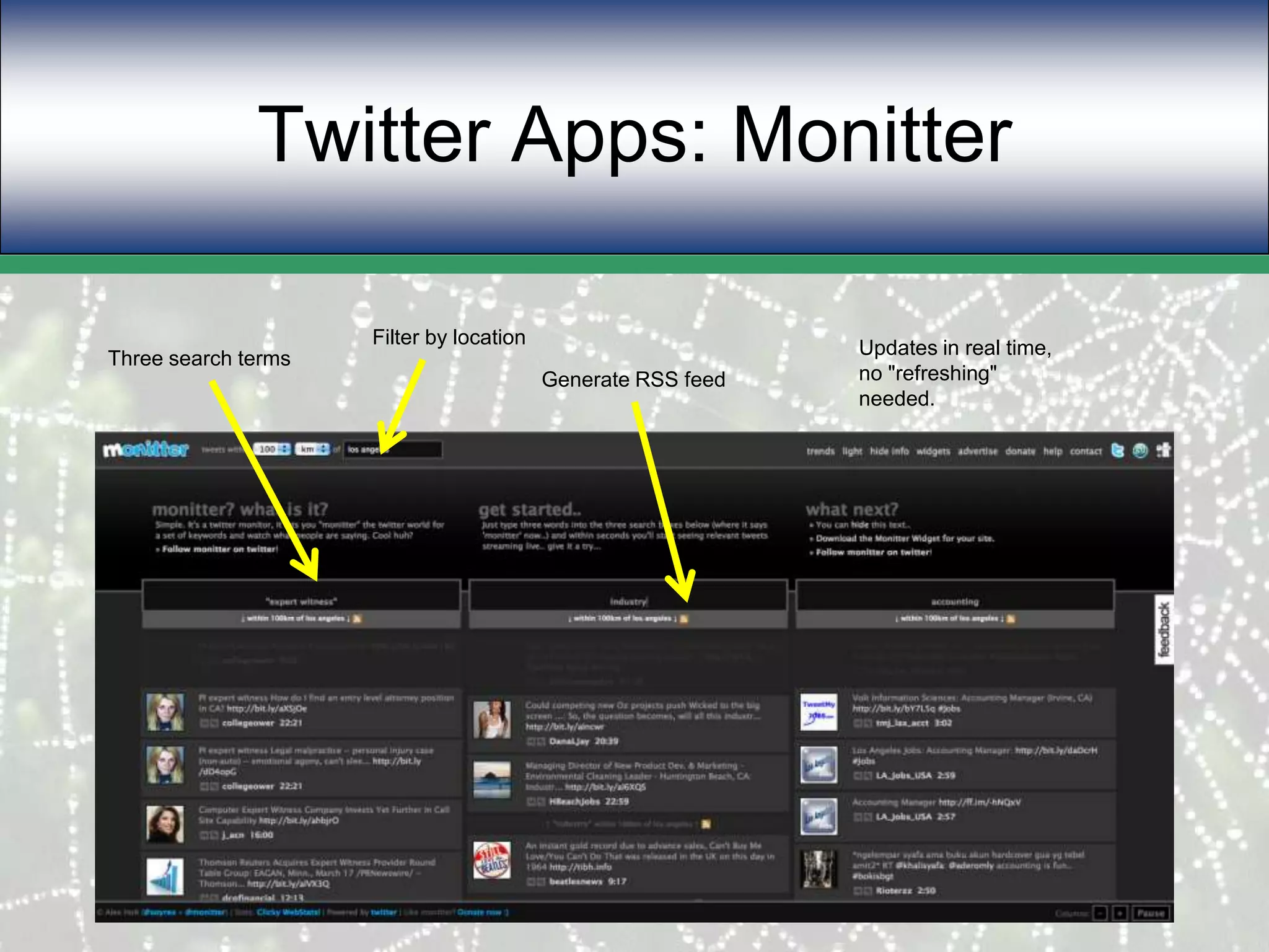 Twitter Apps: MonitterFilter by locationUpdates in real time, no "refreshing" needed.Three search termsGenerate RSS feed