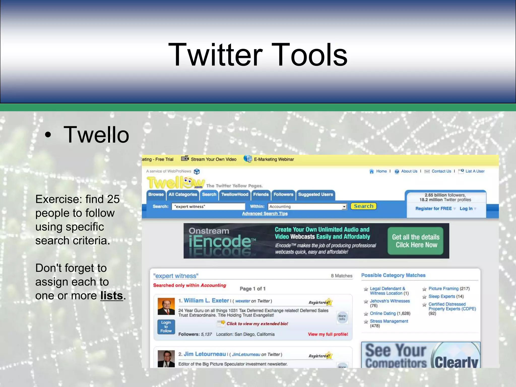 Twitter ToolsTwelloExercise: find 25 people to follow using specific search criteria.Don't forget to assign each to one or more lists.