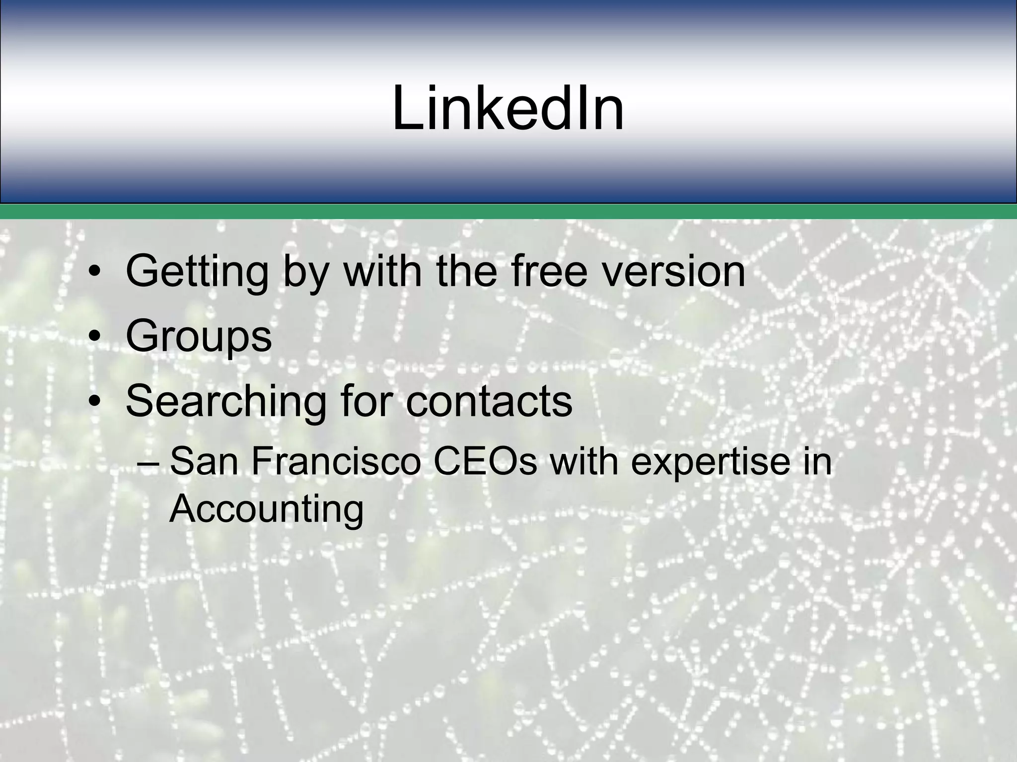 LinkedInGetting by with the free versionGroupsSearching for contactsSan Francisco CEOs with expertise in Accounting