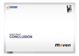 Apache Maven
CONCLUSION



   Licensed under a Creative Commons license
 