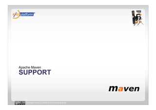 Apache Maven
SUPPORT



   Licensed under a Creative Commons license
 