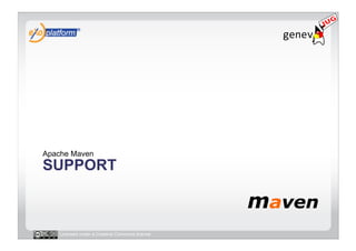 Apache Maven
SUPPORT



   Licensed under a Creative Commons license
 