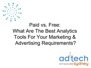 Paid vs. Free:
What Are The Best Analytics
Tools For Your Marketing &
 Advertising Requirements?
 