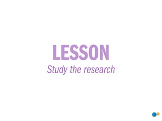 LESSON
Study the research
 