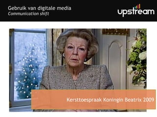 Gebruik van digitale media Communication shift Kersttoespraak Koningin Beatrix 2009 