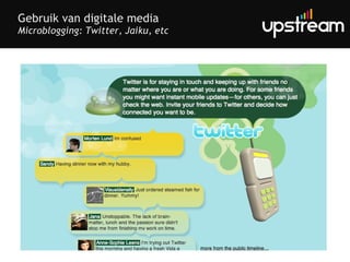 Gebruik van digitale media Microblogging: Twitter, Jaiku, etc 
